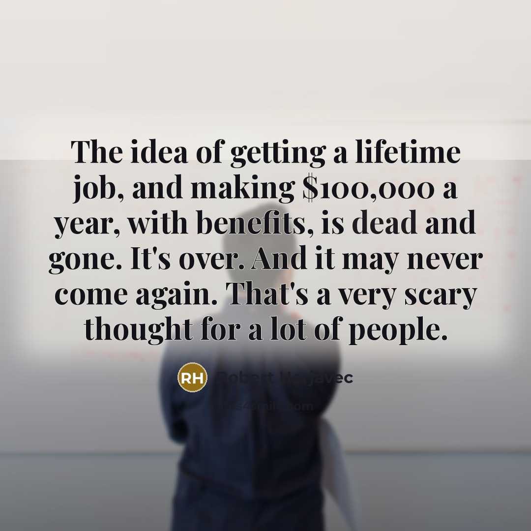 “The idea of getting a lifetime job, and making $100,000…” quote by Robert Herjavec