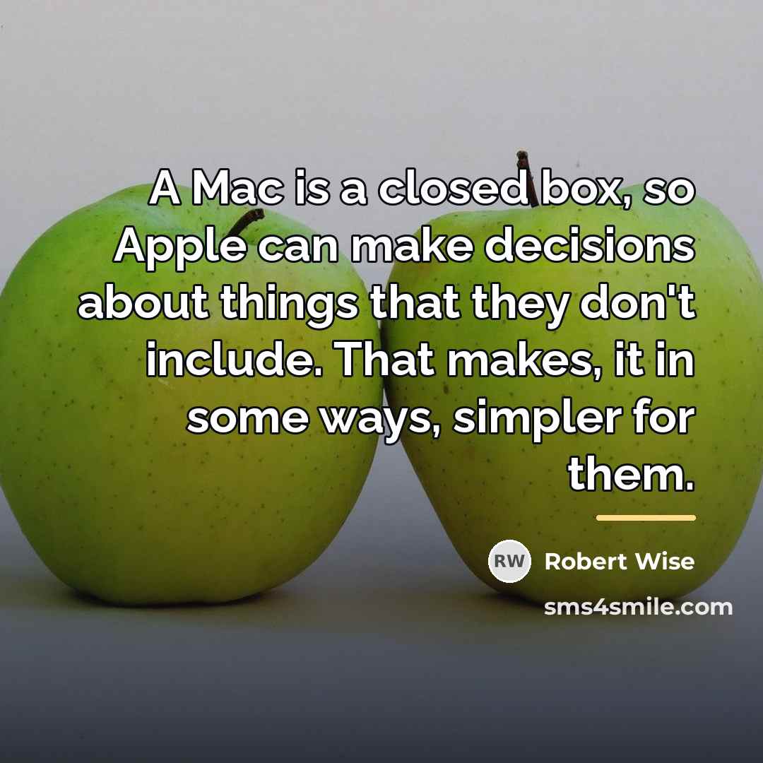 “A Mac is a closed box, so Apple can make…” quote by Robert Wise
