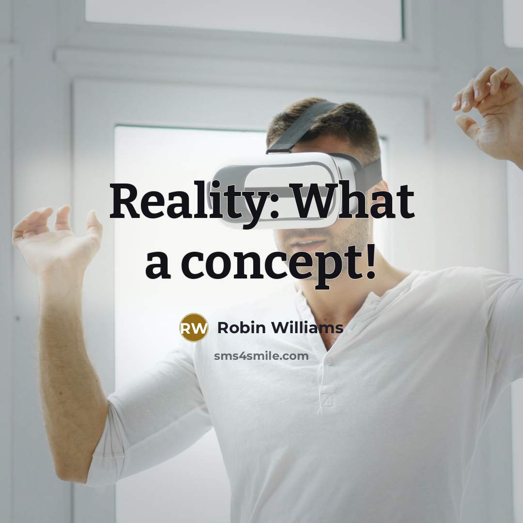 “Reality: What a concept!” quote by Robin Williams