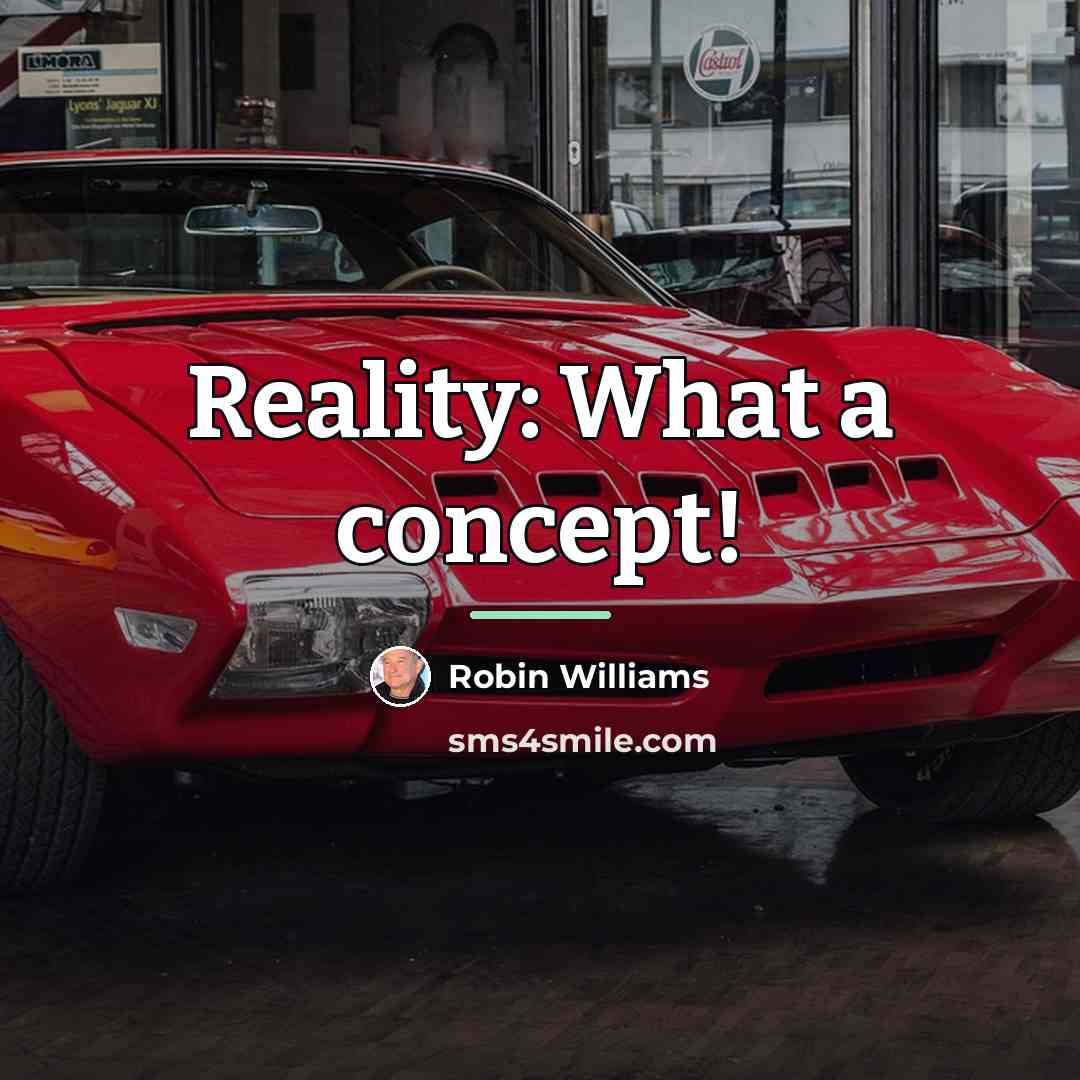 “Reality: What a concept!…” quote by Robin Williams