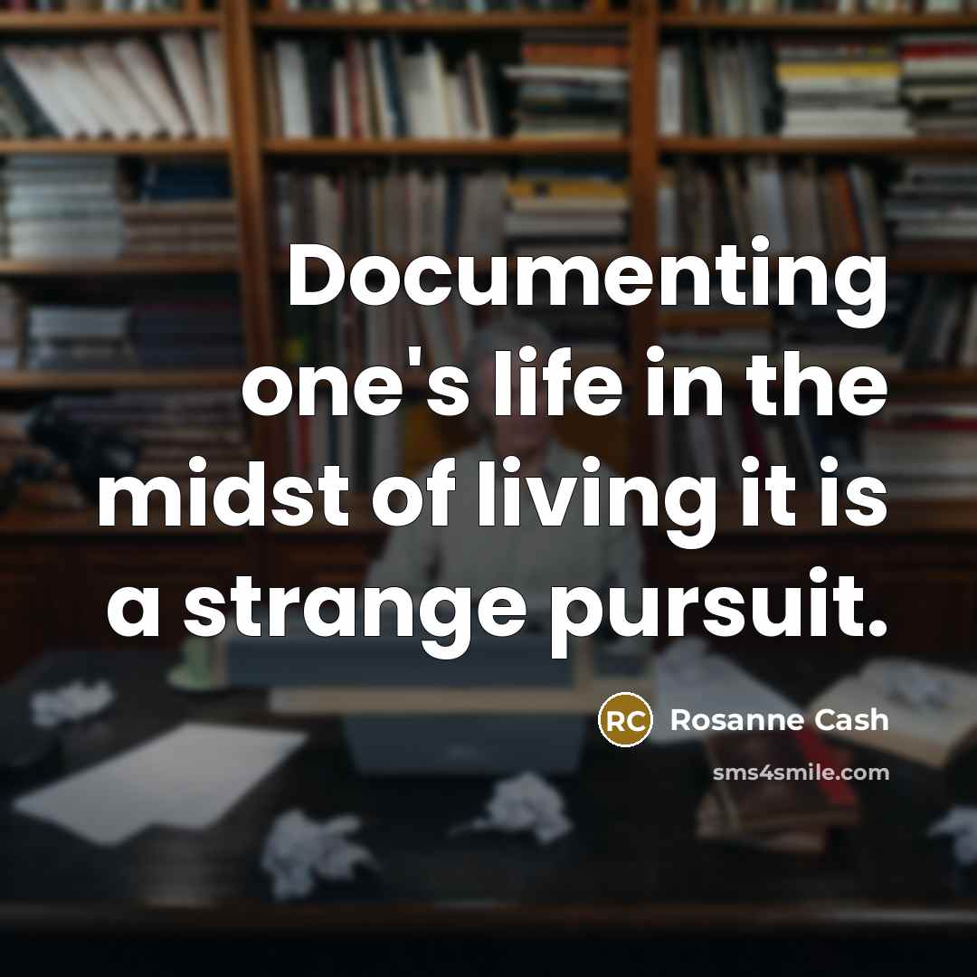 “Documenting one's life in the midst of living it is…” quote by Rosanne Cash