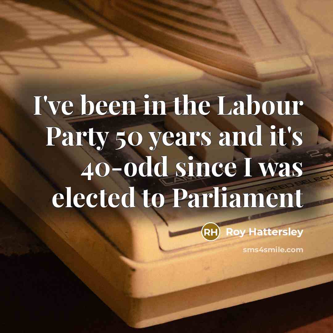 “I've been in the Labour Party 50 years and it's…” quote by Roy Hattersley