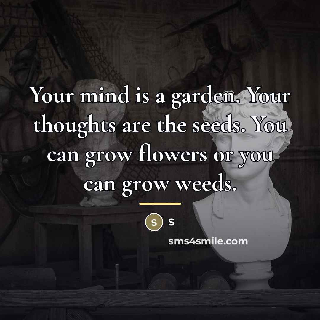 “Your mind is a garden. Your thoughts are the seeds.…” quote by S