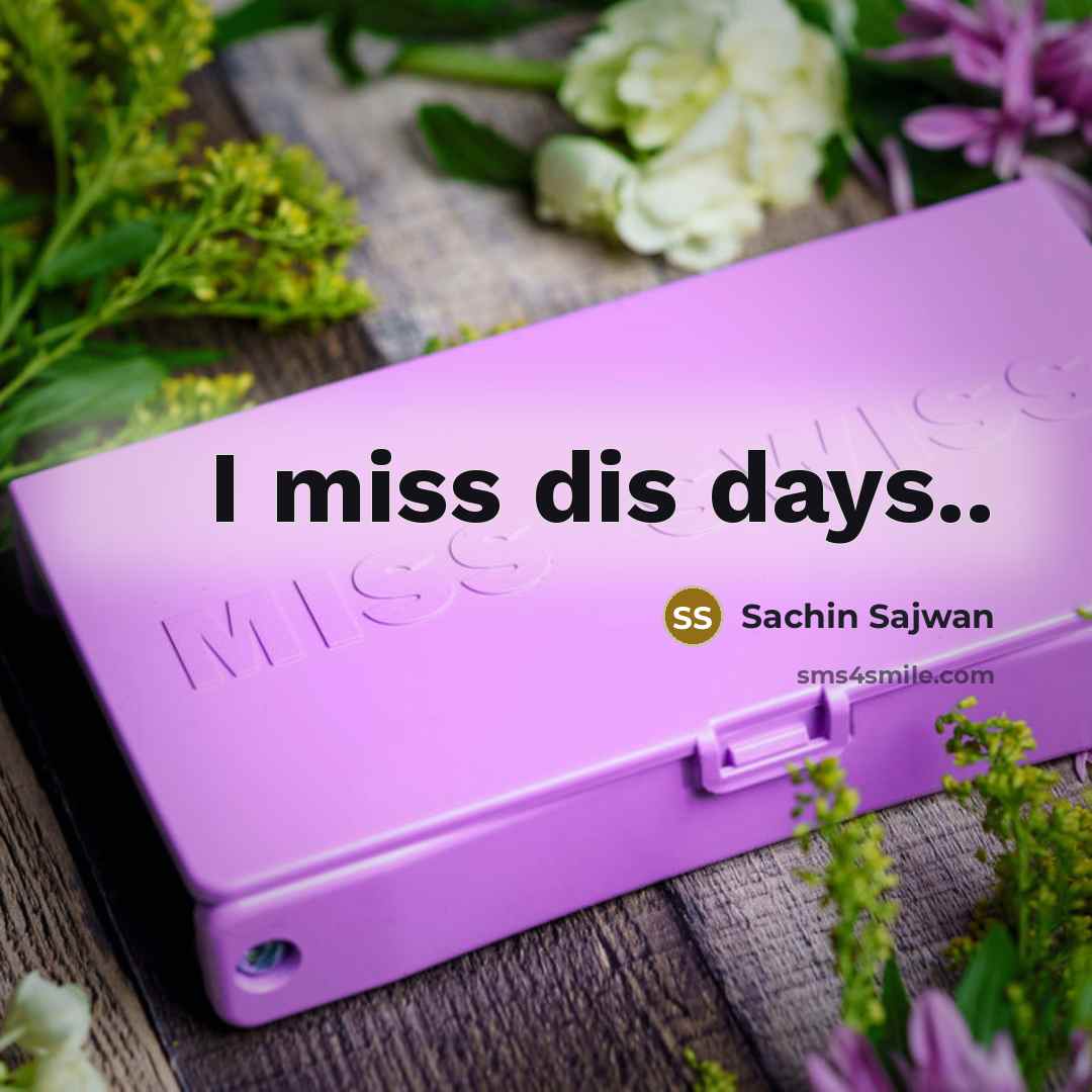“I miss dis days..…” quote by Sachin Sajwan