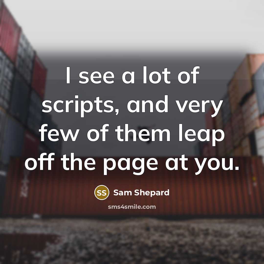 “I see a lot of scripts, and very few of…” quote by Sam Shepard