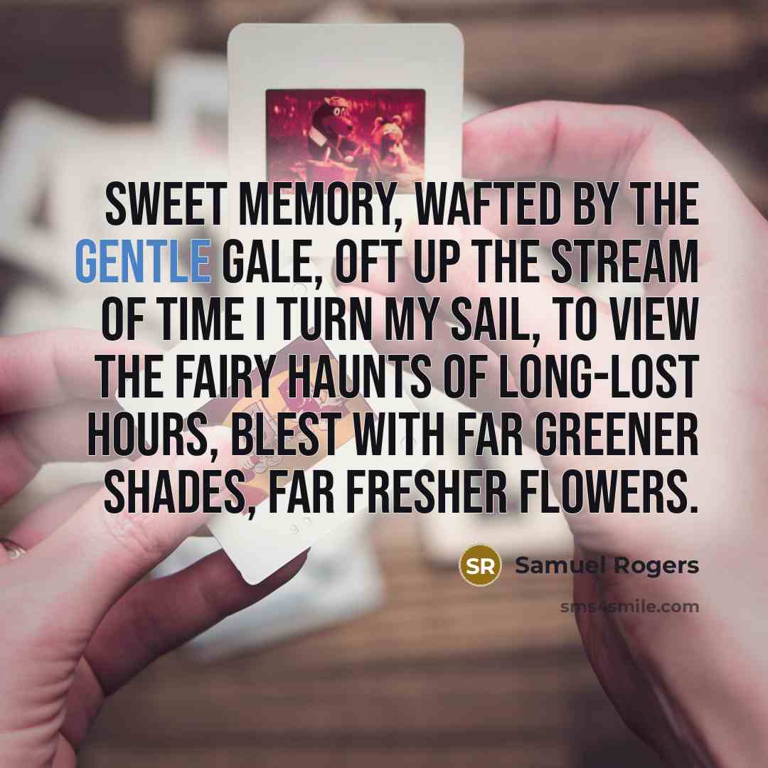 “Sweet memory, wafted by the gentle gale, Oft up the…” quote by Samuel Rogers