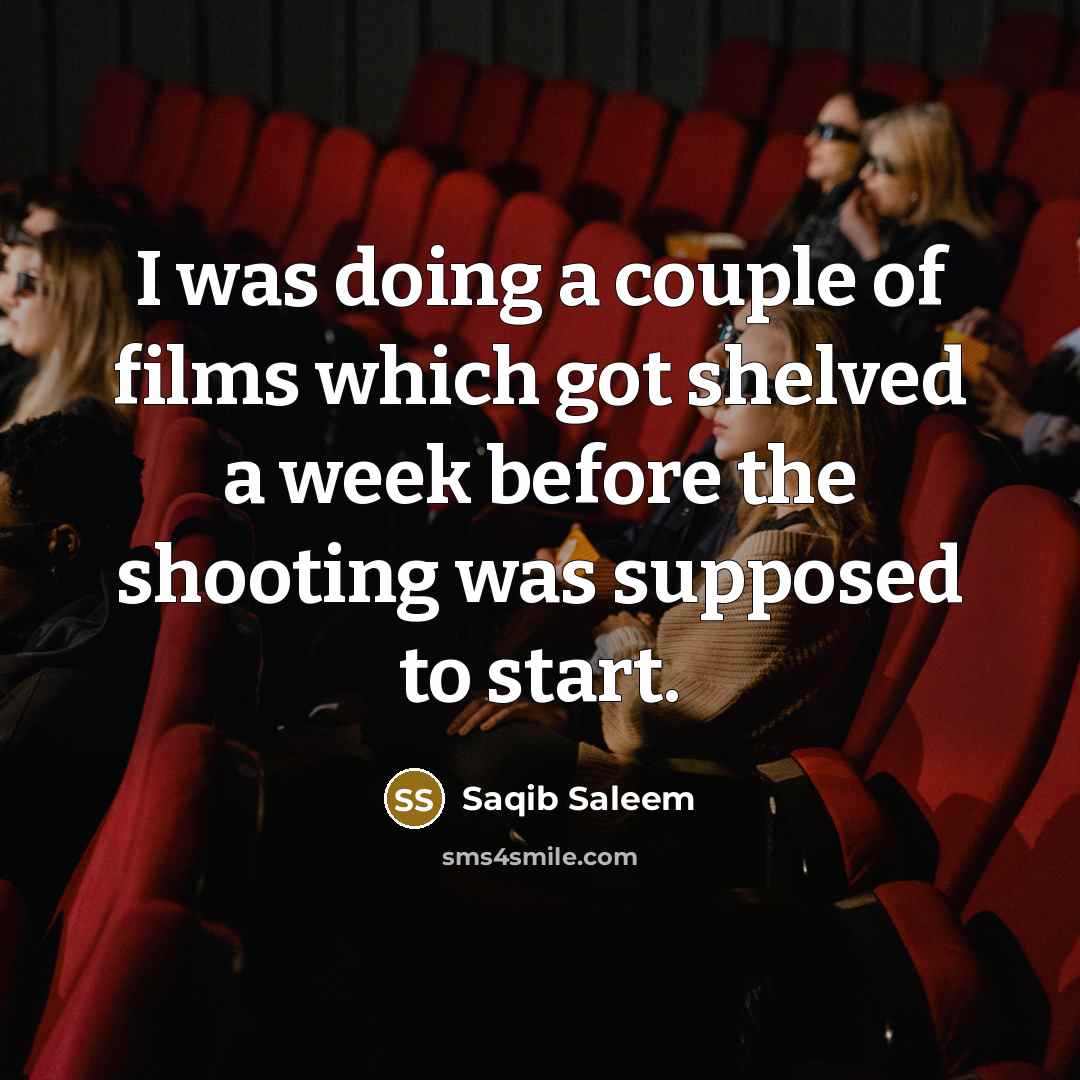 “I was doing a couple of films which got shelved…” quote by Saqib Saleem