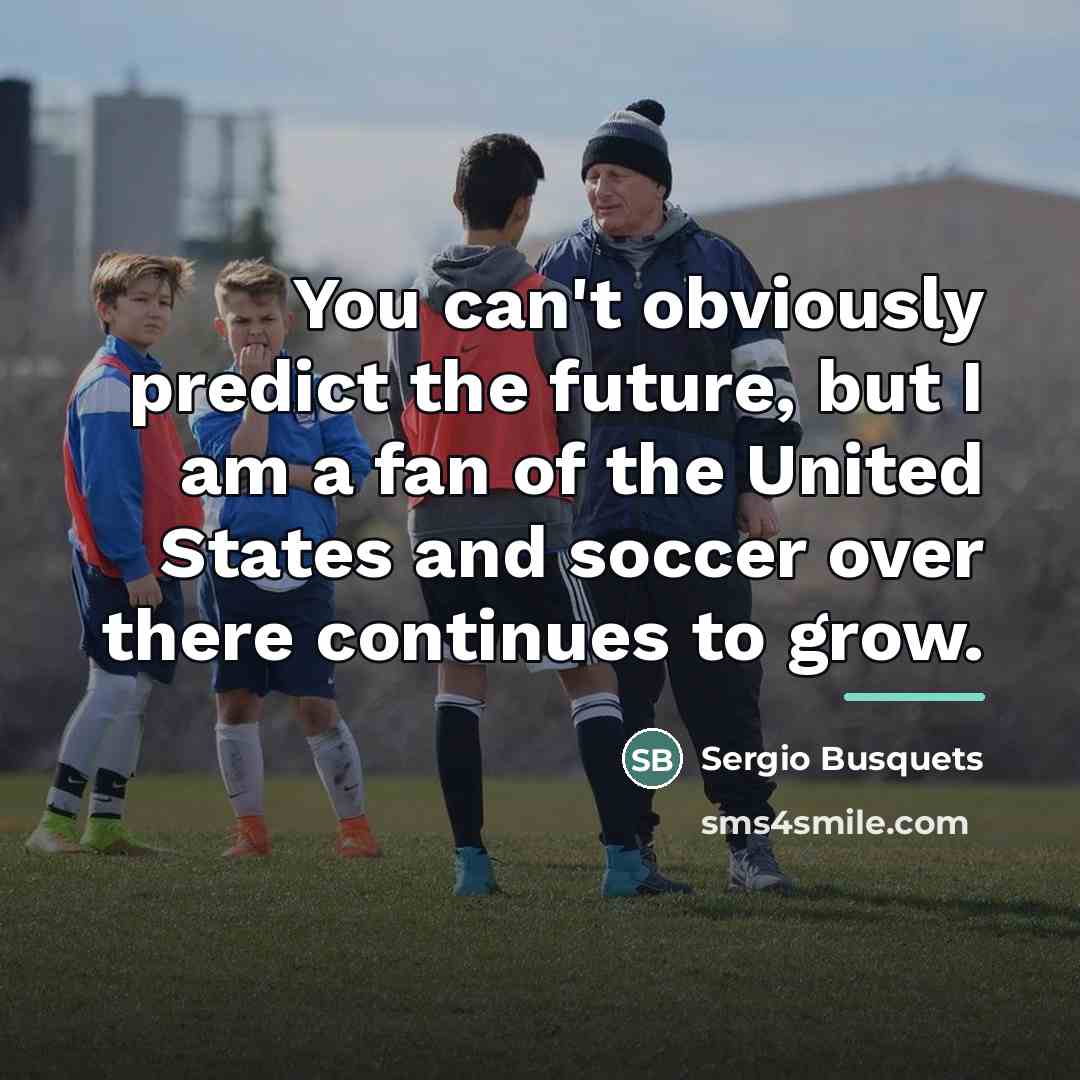 “You can't obviously predict the future, but I am a…” quote by Sergio Busquets