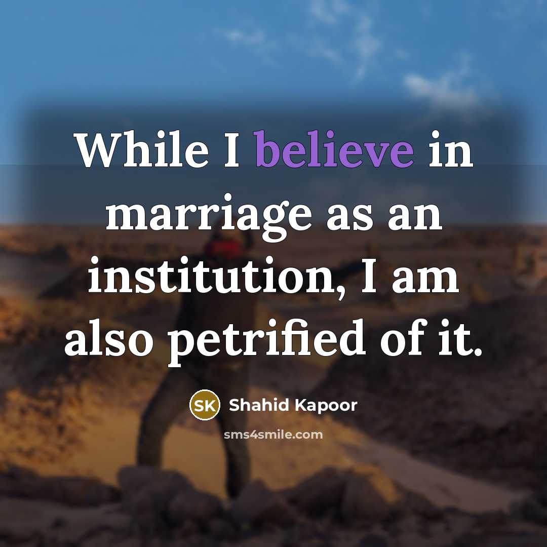“While I believe in marriage as an institution, I am…” quote by Shahid Kapoor