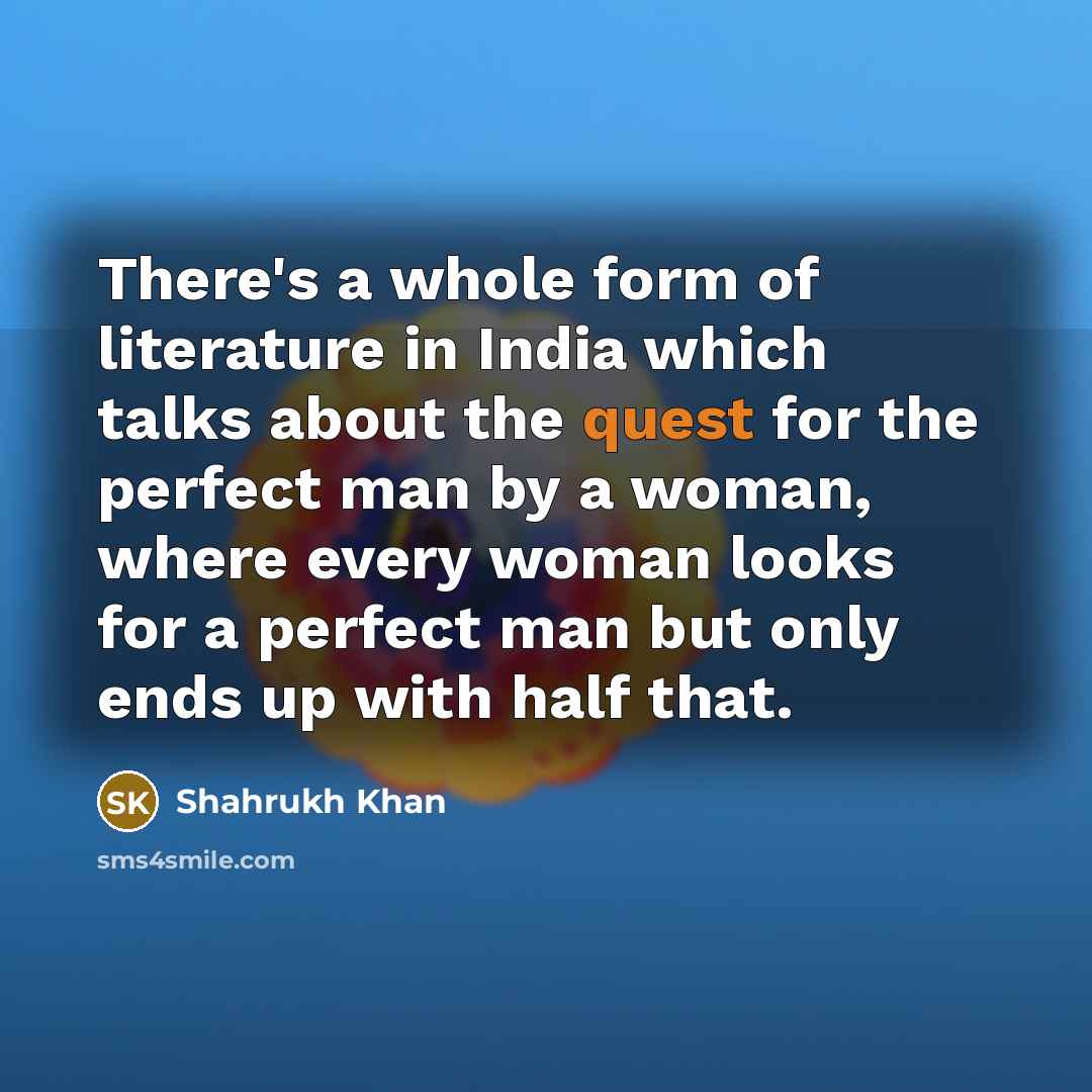 “There's a whole form of literature in India which talks…” quote by Shahrukh Khan