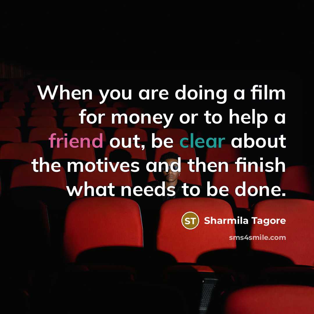 “When you are doing a film for money or to…” quote by Sharmila Tagore