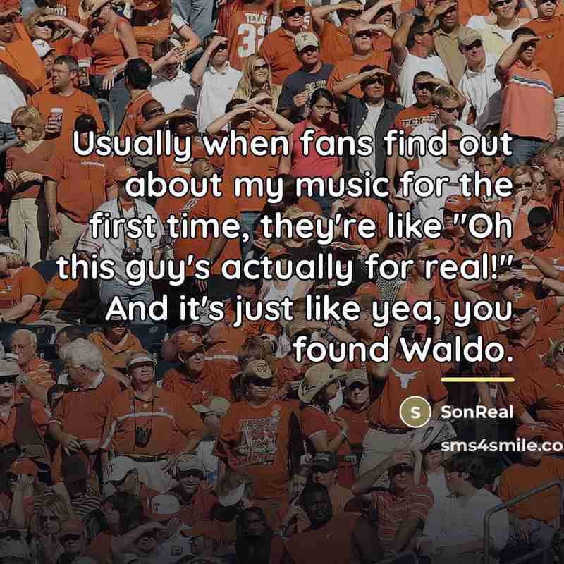 “Usually when fans find out about my music for the…” quote by SonReal