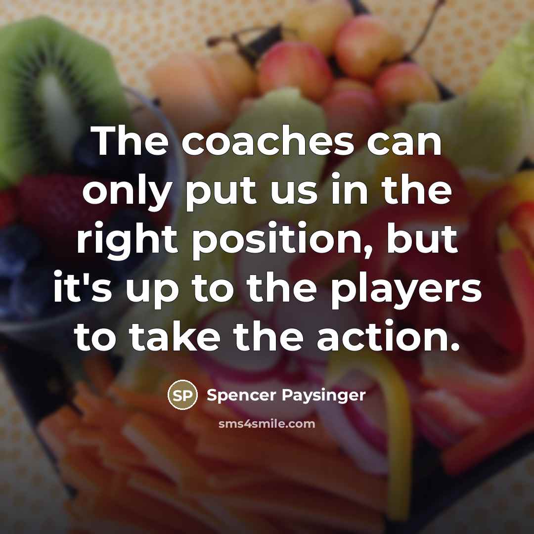 “The coaches can only put us in the right position,…” quote by Spencer Paysinger