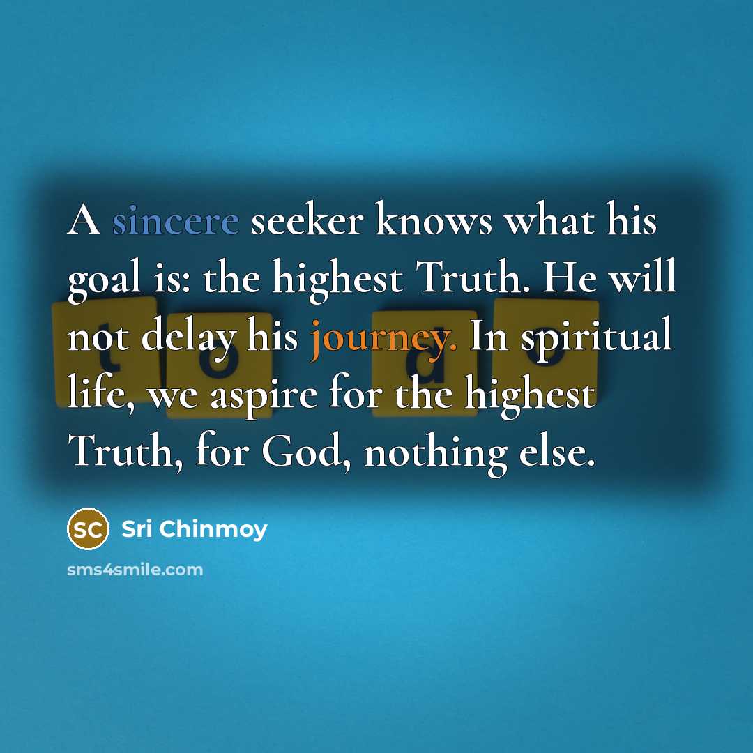 “A sincere seeker knows what his goal is: the highest…” quote by Sri Chinmoy