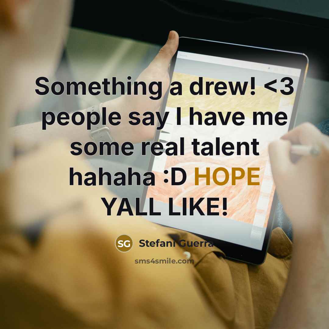 “Something a drew!” quote by Stefani Guerra