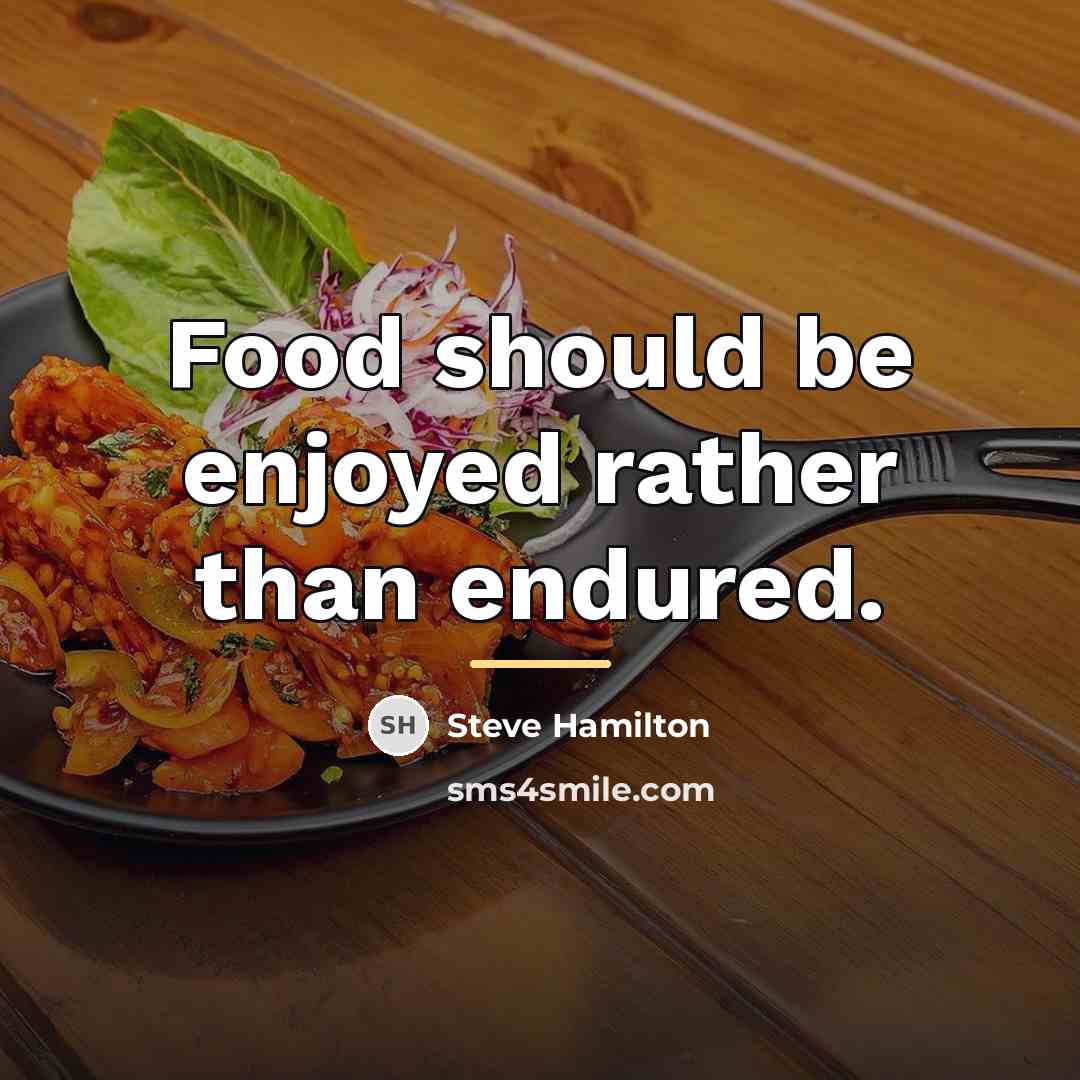 “Food should be enjoyed rather than endured.…” quote by Steve Hamilton