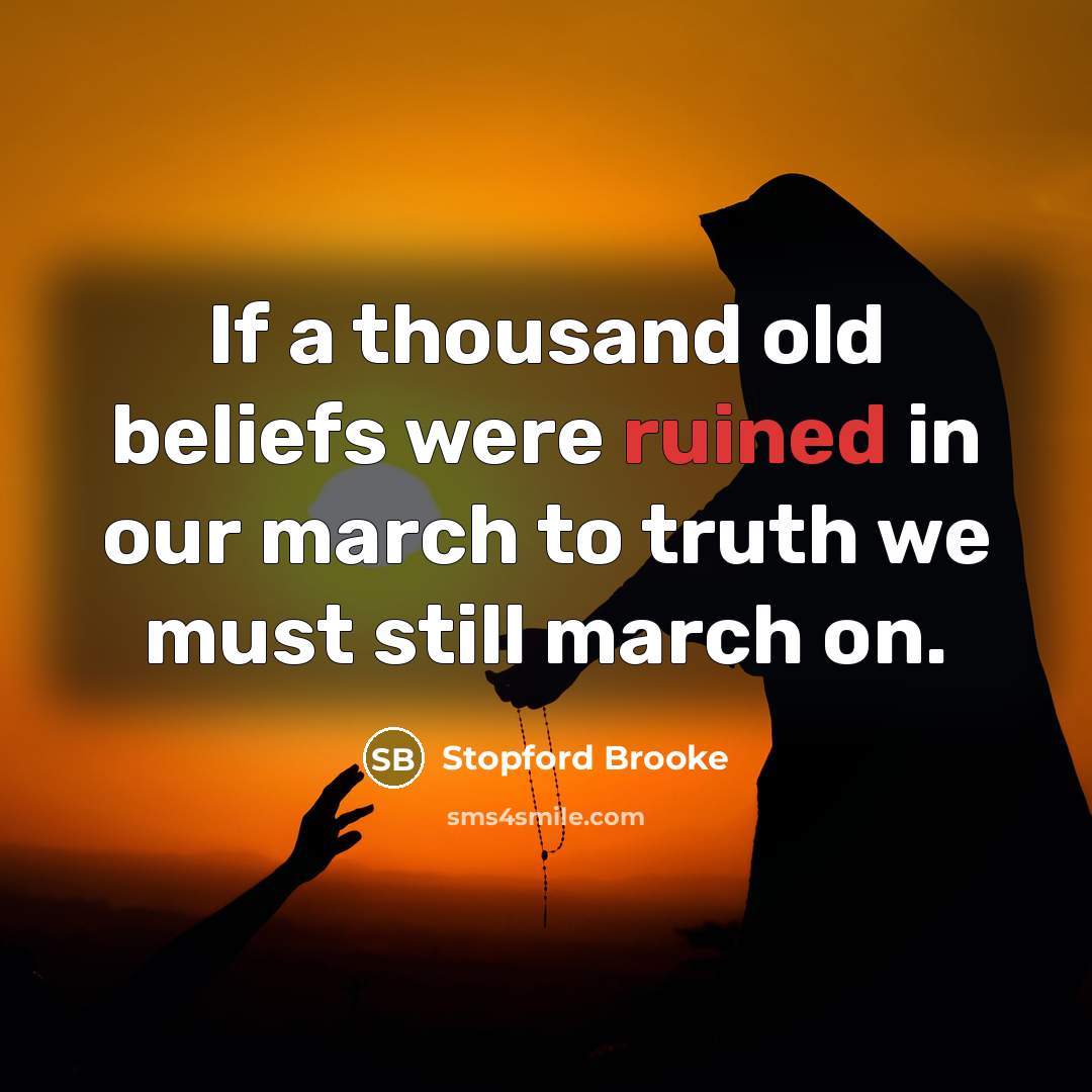 “If a thousand old beliefs were ruined in our march…” quote by Stopford Brooke