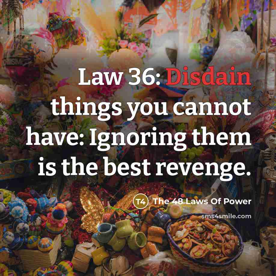 “Law 36: Disdain things you cannot have: Ignoring them is…” quote by The 48 Laws Of Power