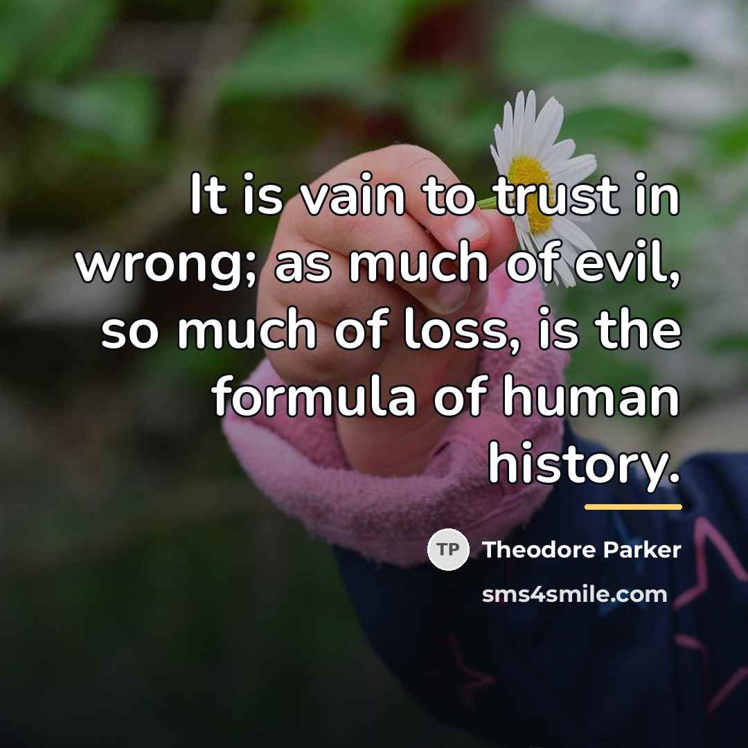 “It is vain to trust in wrong; as much of…” quote by Theodore Parker