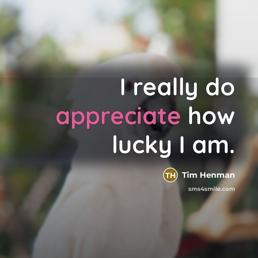 “I really do appreciate how lucky I am.…” quote by Tim Henman