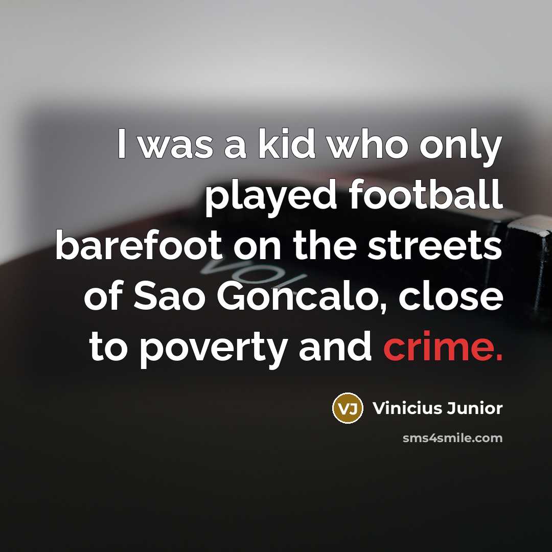 “I was a kid who only played football barefoot on…” quote by Vinicius Junior