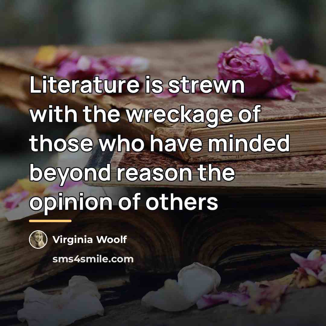 “Literature is strewn with the wreckage of those who have…” quote by Virginia Woolf