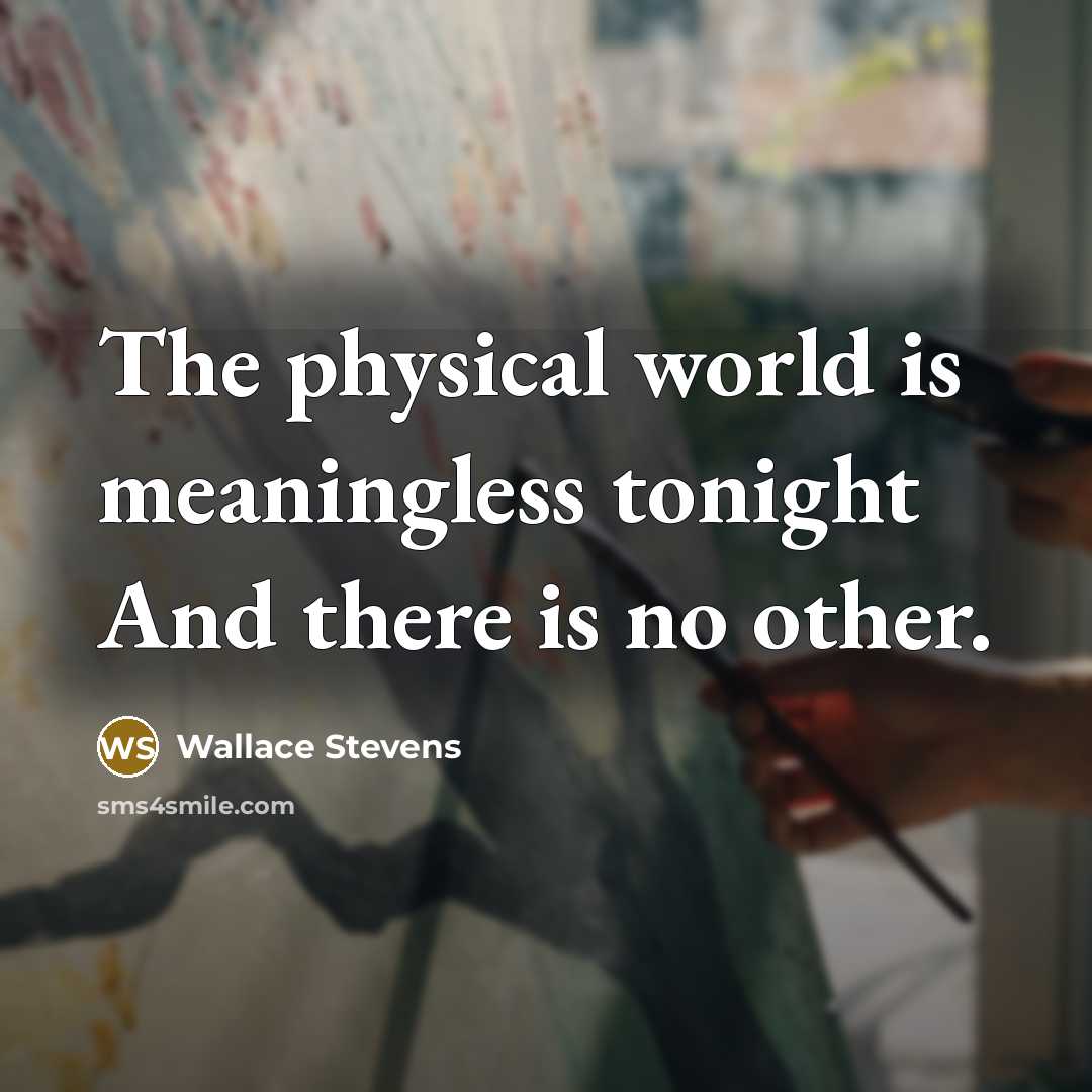 “The physical world is meaningless tonight And there is no…” quote by Wallace Stevens