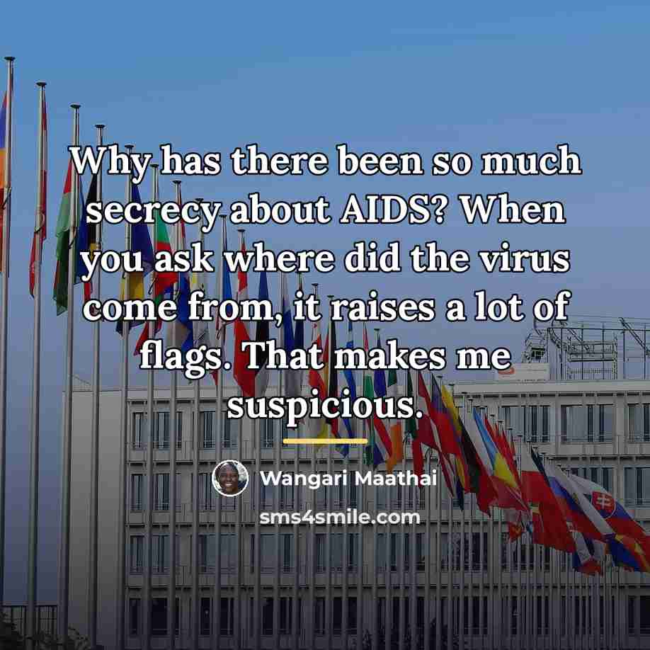 “Why has there been so much secrecy about AIDS? When…” quote by Wangari Maathai