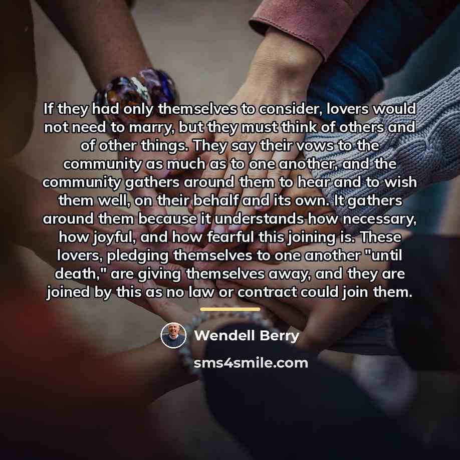 “If they had only themselves to consider, lovers would not…” quote by Wendell Berry