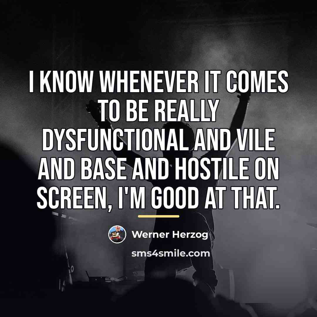 “I know whenever it comes to be really dysfunctional and…” quote by Werner Herzog