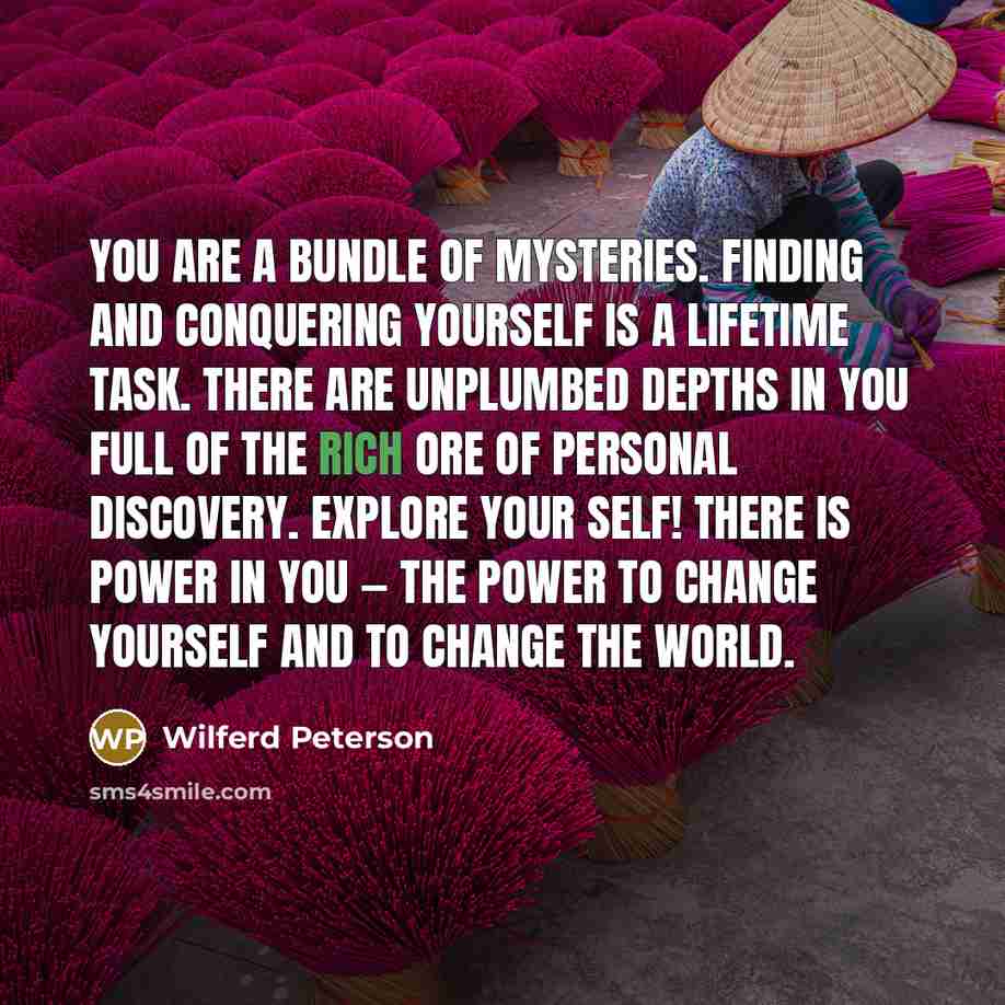 “You are a bundle of mysteries. Finding and conquering yourself…” quote by Wilferd Peterson