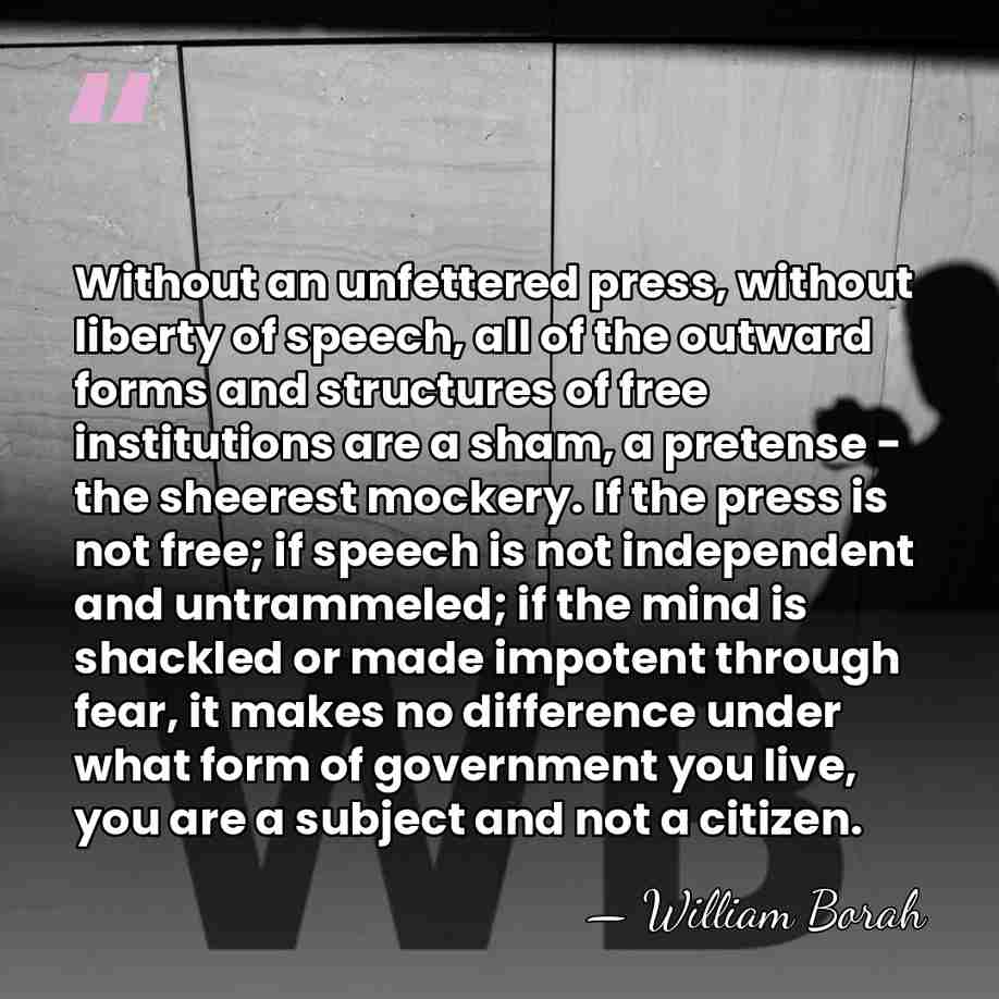 Without an unfettered press, without liberty of speech, all of the outward&hellip; - William Borah