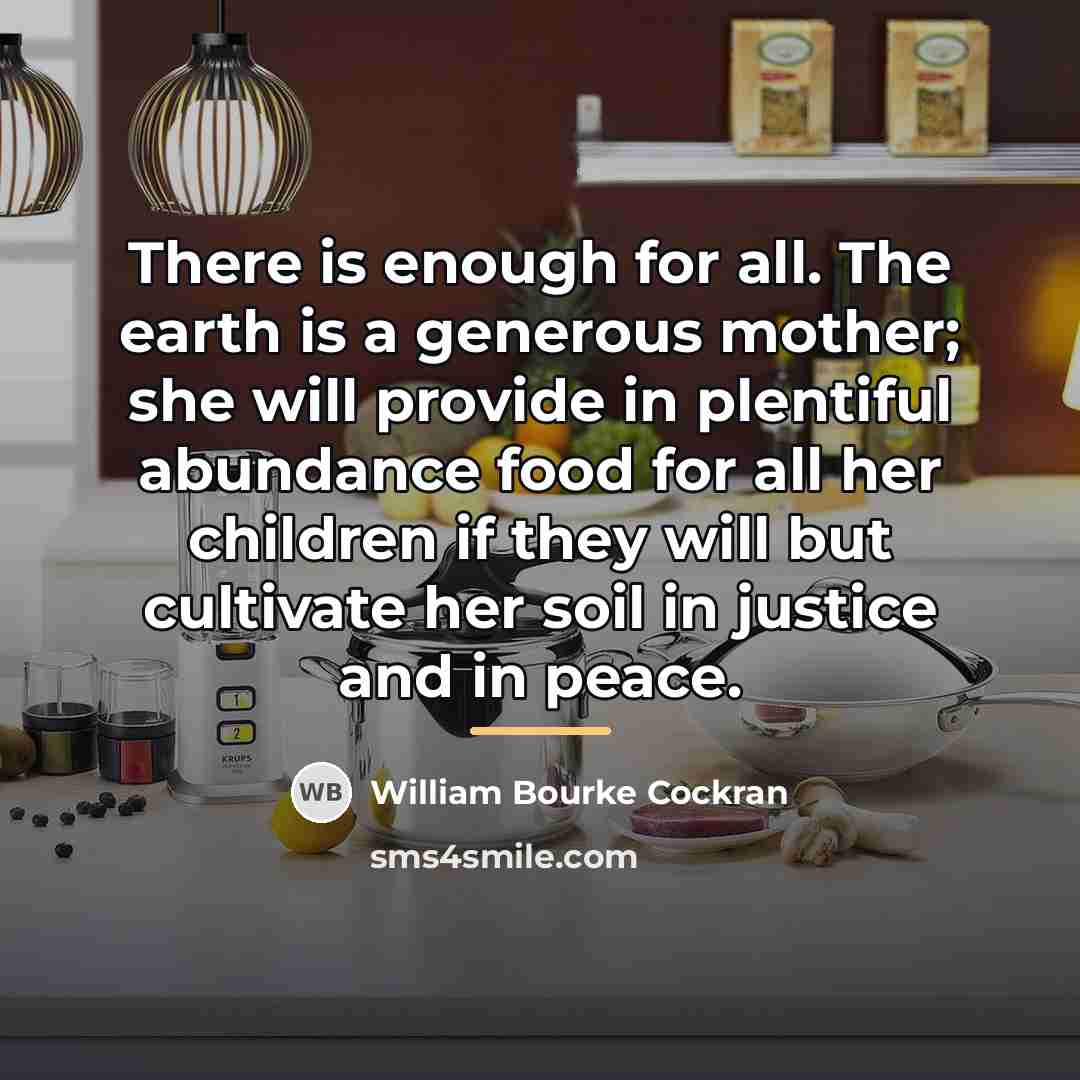 “There is enough for all. The earth is a generous…” quote by William Bourke Cockran