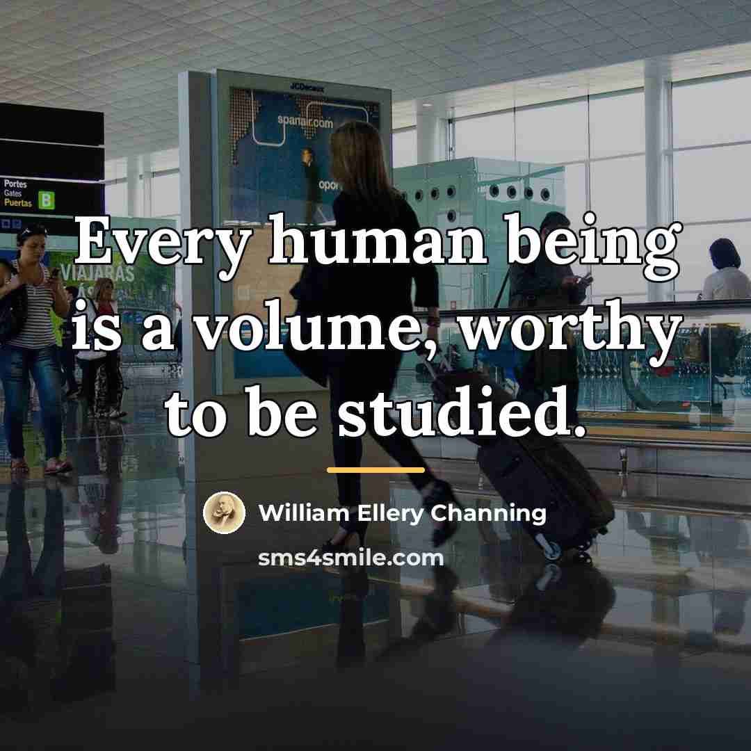 “Every human being is a volume, worthy to be studied.…” quote by William Ellery Channing