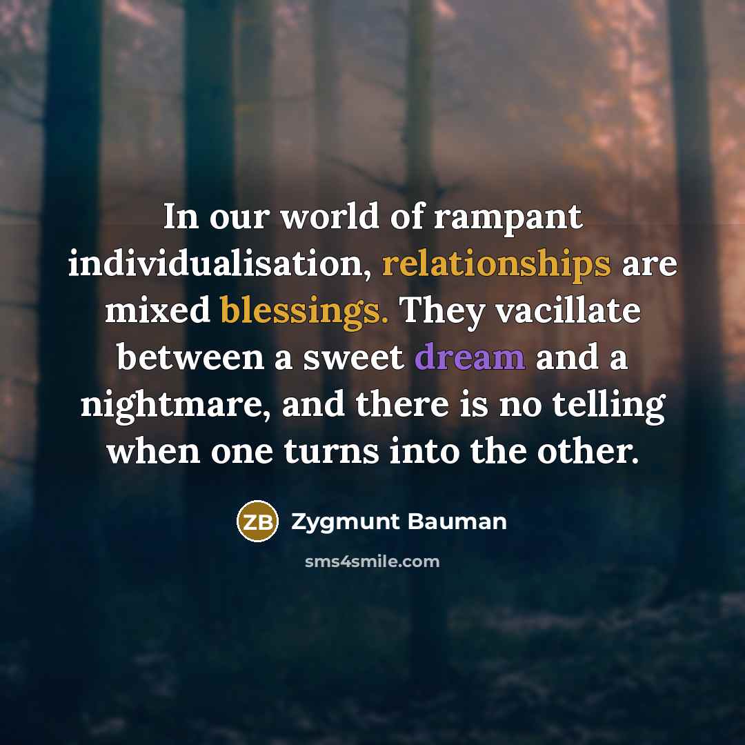 “In our world of rampant individualisation, relationships are mixed blessings.…” quote by Zygmunt Bauman