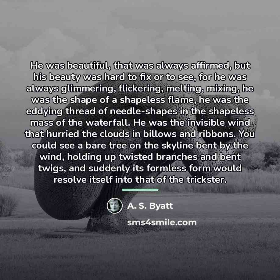 “He was beautiful, that was always affirmed, but his beauty…” quote by A. S. Byatt