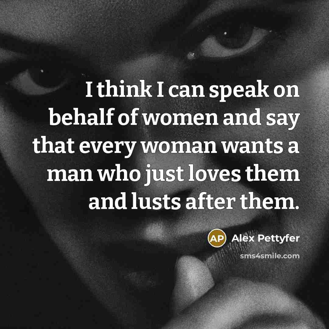 “I think I can speak on behalf of women and…” quote by Alex Pettyfer