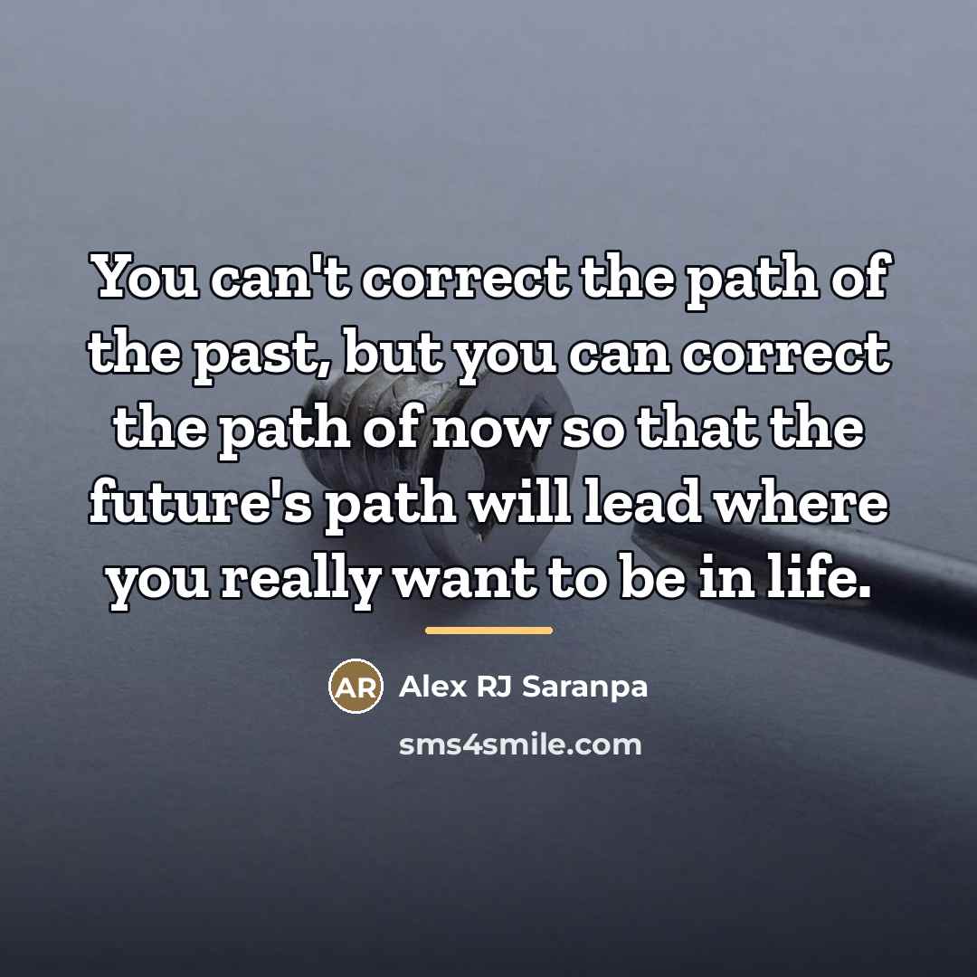 “You can't correct the path of the past, but you…” quote by Alex RJ Saranpa