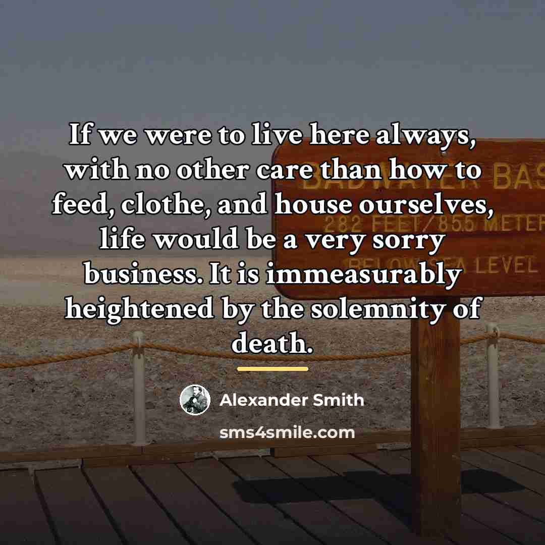 “If we were to live here always, with no other…” quote by Alexander Smith