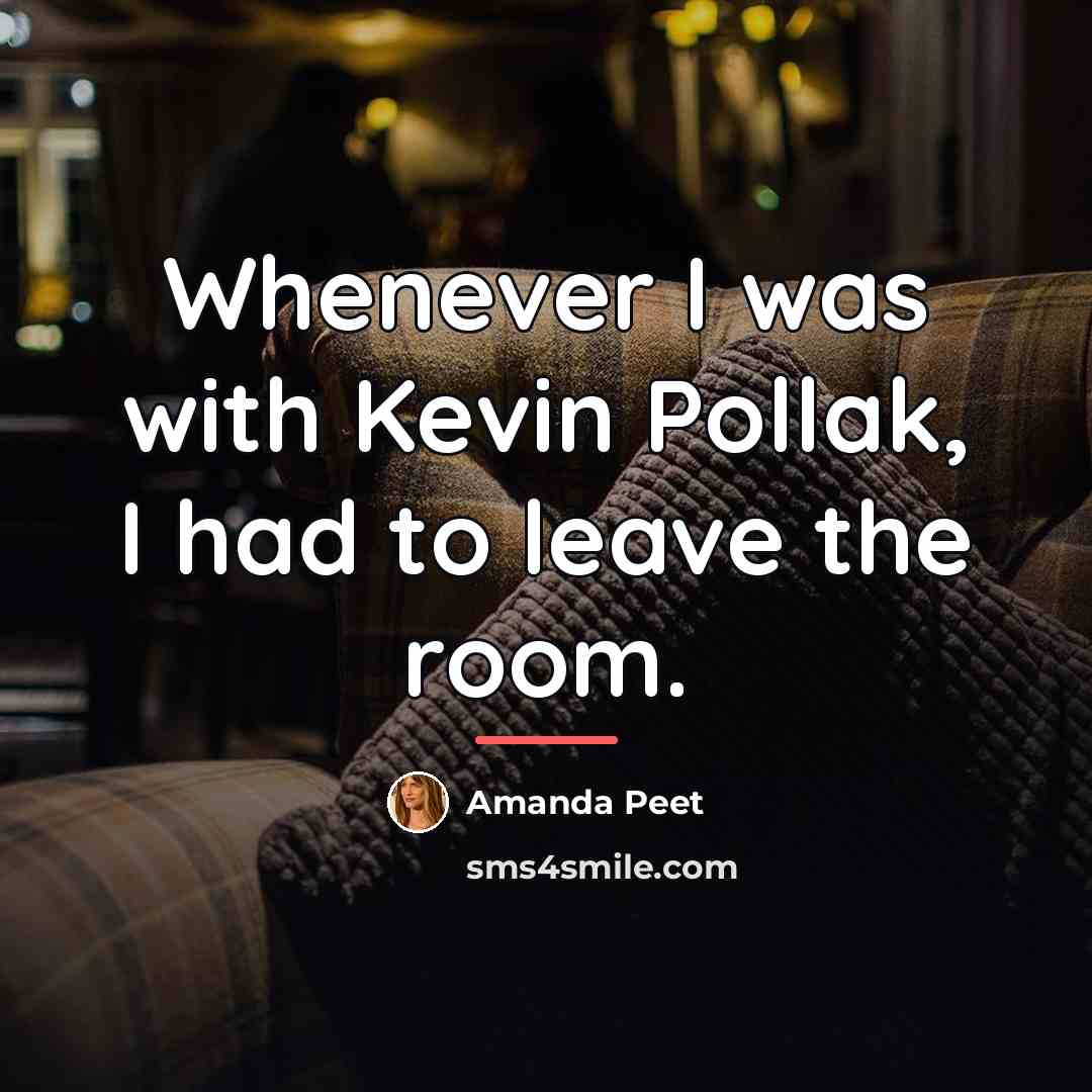 “Whenever I was with Kevin Pollak, I had to leave…” quote by Amanda Peet