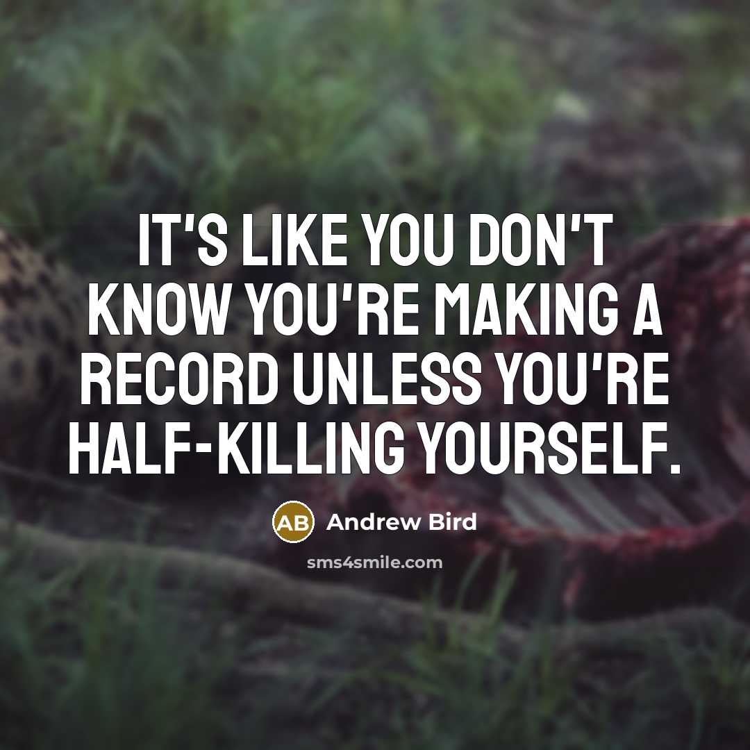 “It's like you don't know you're making a record unless…” quote by Andrew Bird