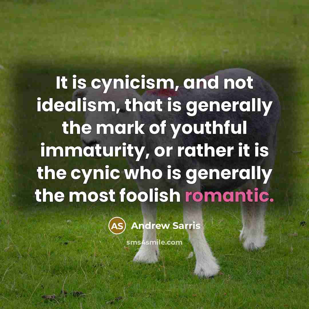 “It is cynicism, and not idealism, that is generally the…” quote by Andrew Sarris