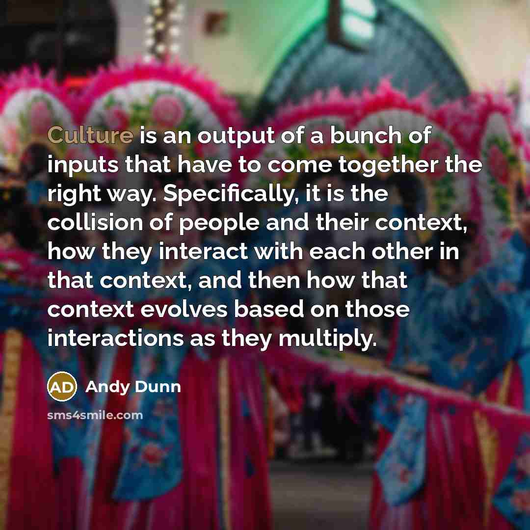 “Culture is an output of a bunch of inputs that…” quote by Andy Dunn