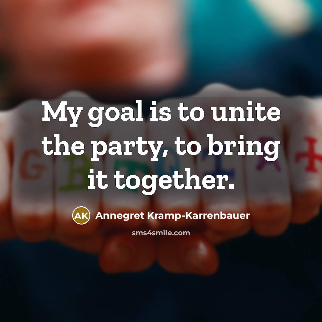 “My goal is to unite the party, to bring it…” quote by Annegret Kramp-Karrenbauer