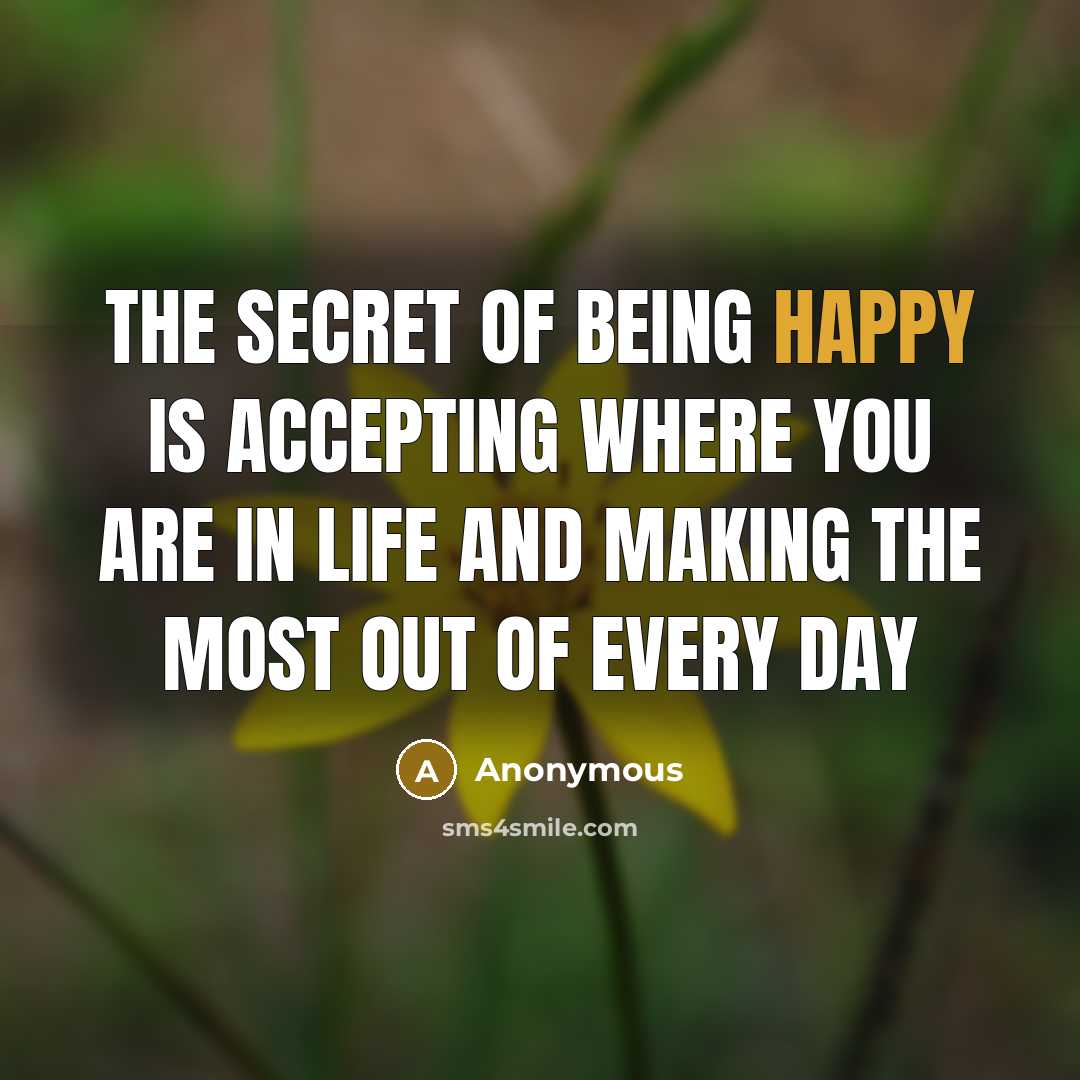 “The secret of being happy is accepting where you are…” quote by Anonymous