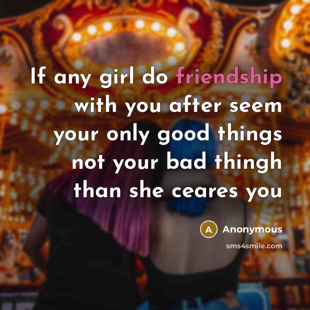 “If any girl do friendship with you after seem your…” quote by Anonymous
