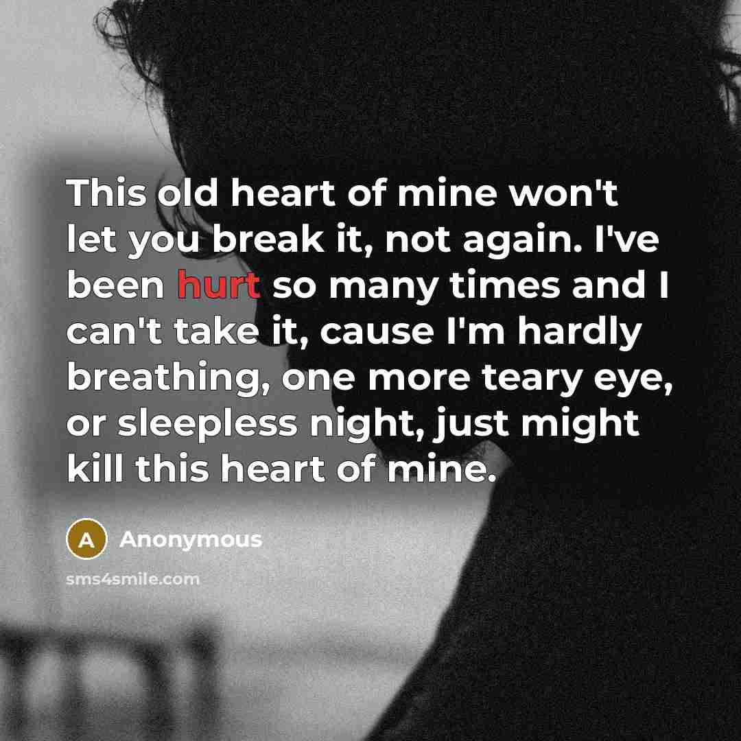 “This old heart of mine won't let you break it,…” quote by Anonymous