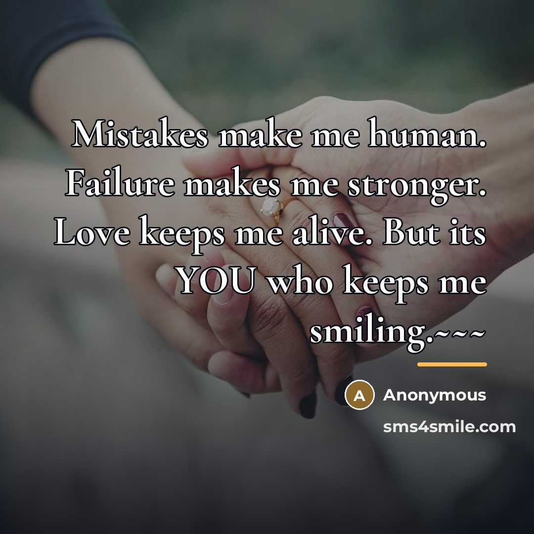 “Mistakes make me human. Failure makes me stronger. Love keeps…” quote by Anonymous