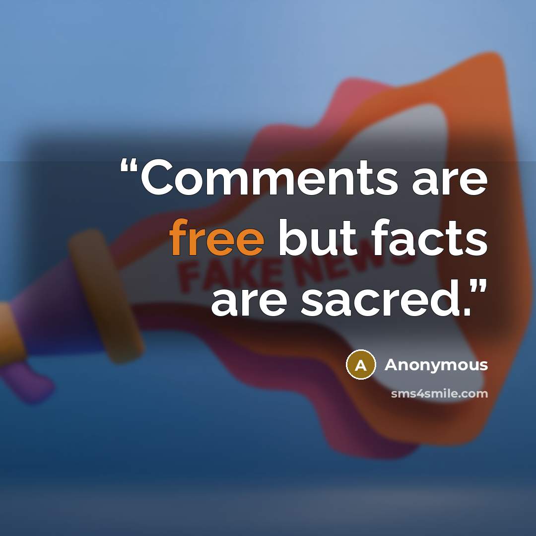 “Comments are free but facts are sacred.” quote by Anonymous