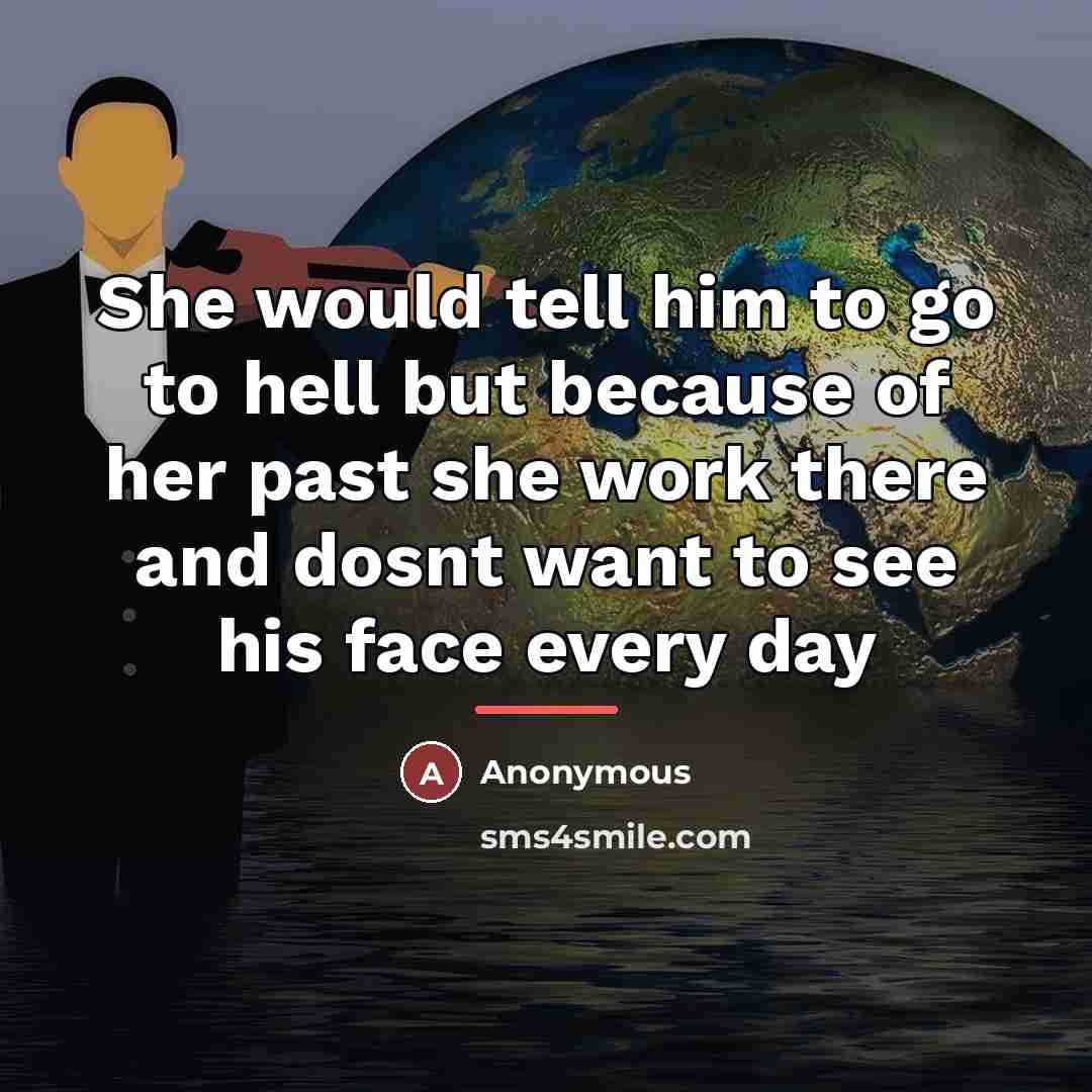 “She would tell him to go to hell but because…” quote by Anonymous